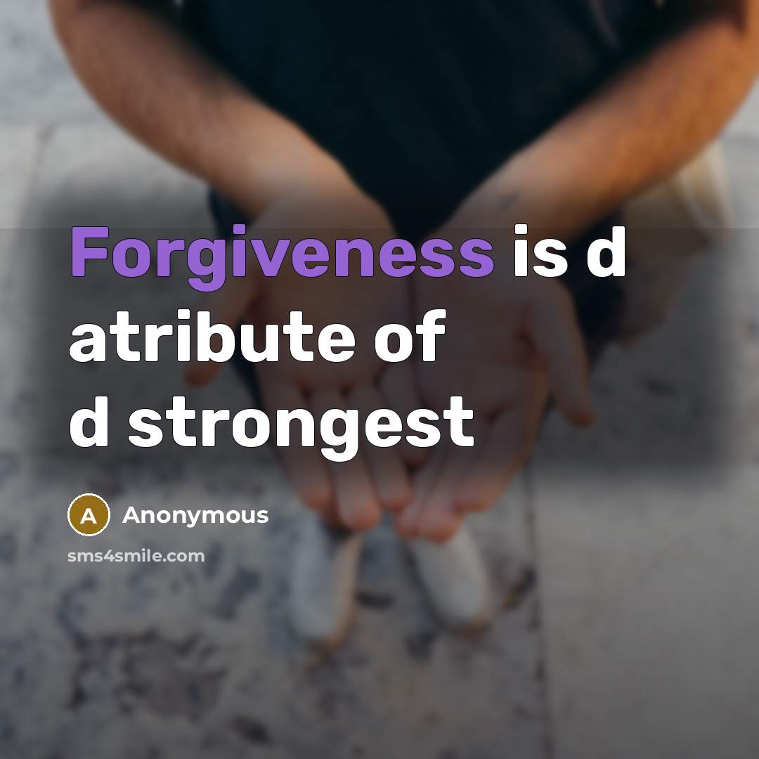 “Forgiveness is d atribute of d strongest…” quote by Anonymous