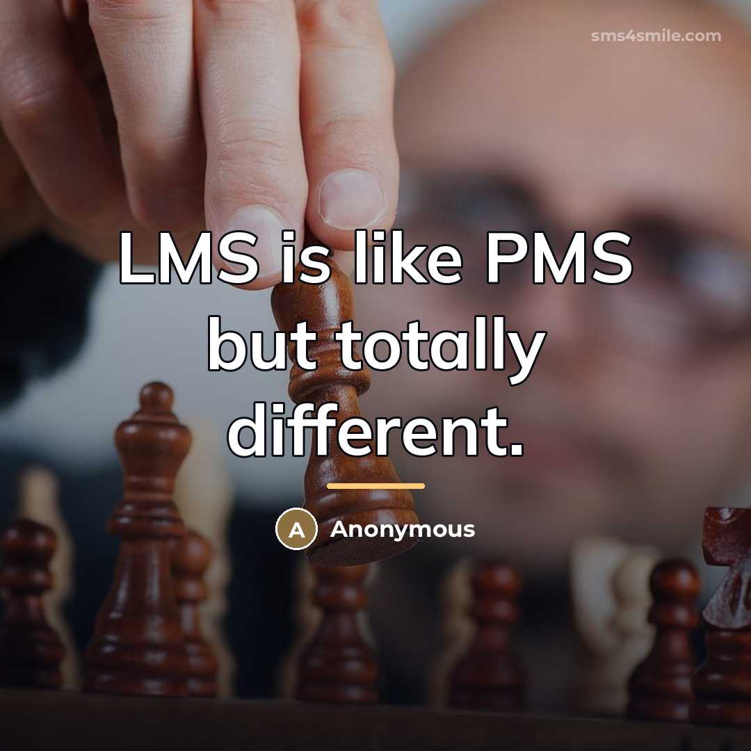“LMS is like PMS but totally different.…” quote by Anonymous