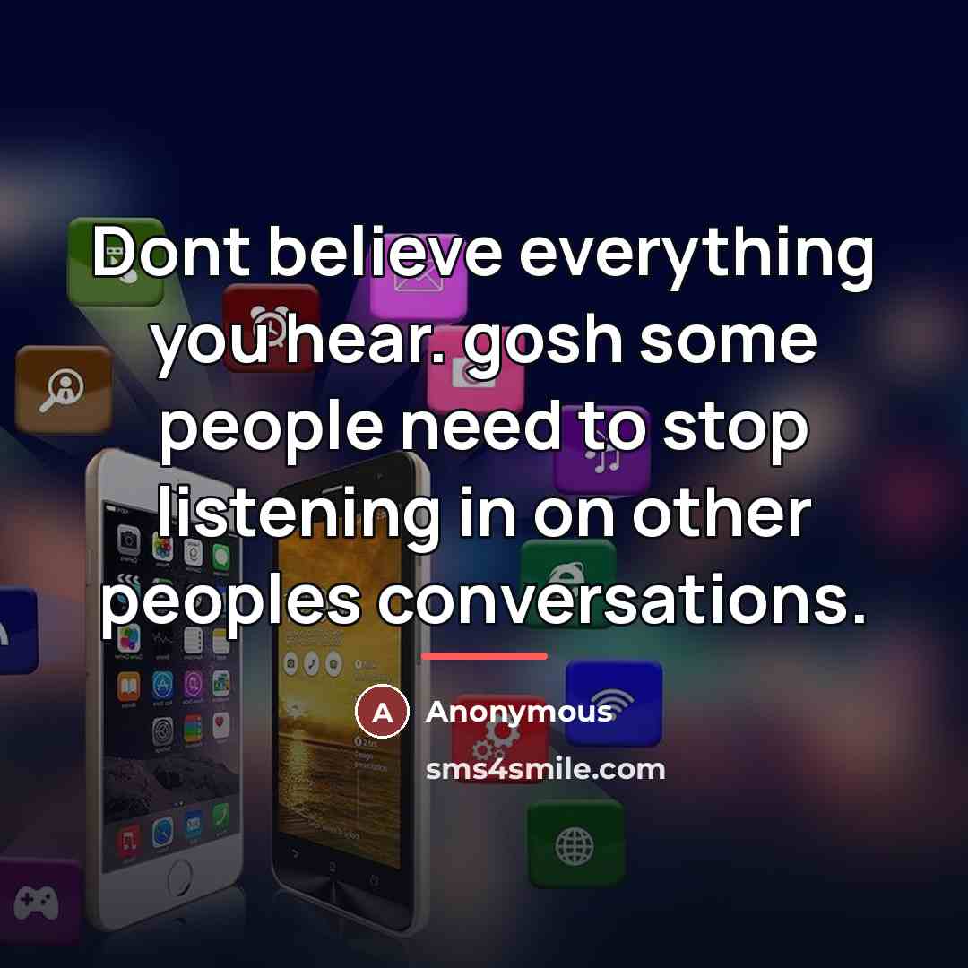 “Dont believe everything you hear. gosh some people need to…” quote by Anonymous