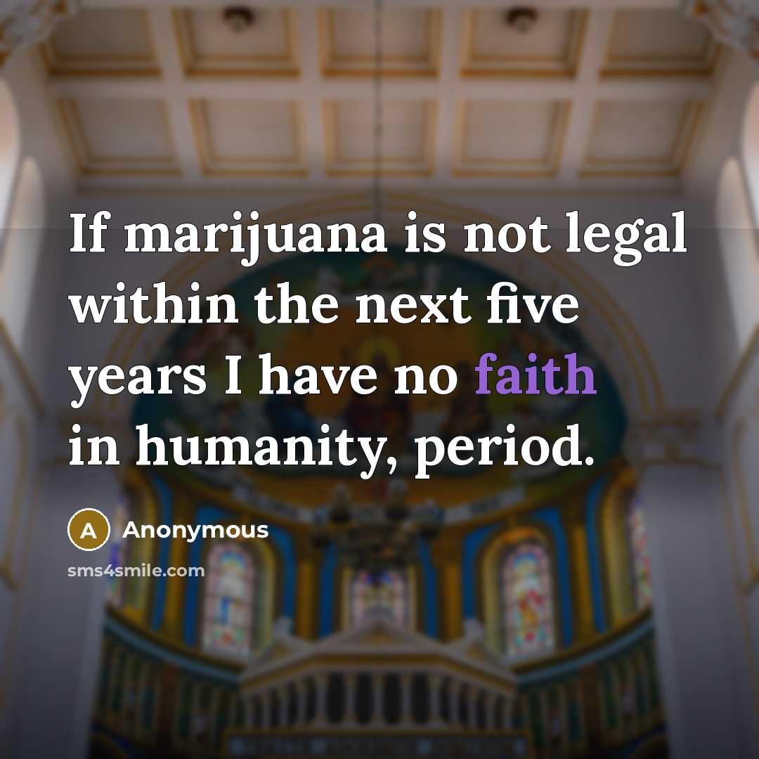 “If marijuana is not legal within the next five years…” quote by Anonymous