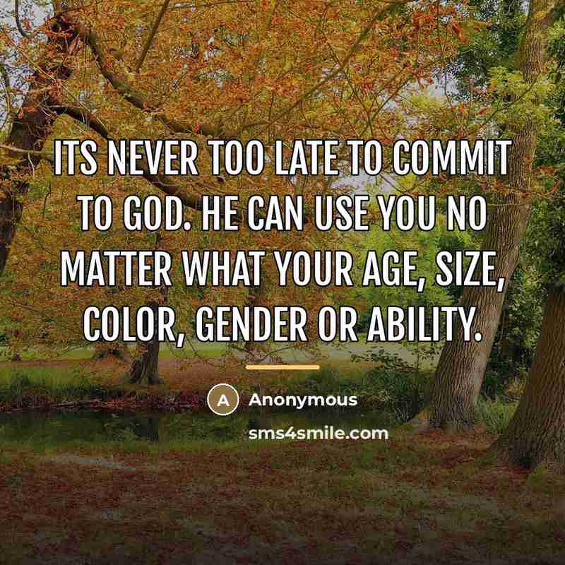 “Its never too late to commit to God. He can…” quote by Anonymous
