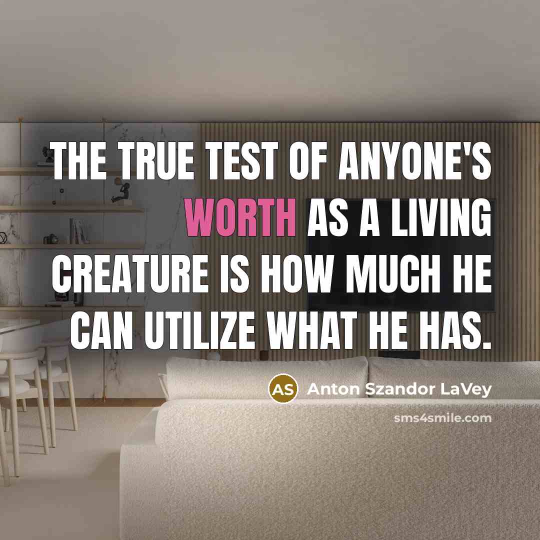 “The true test of anyone's worth as a living creature…” quote by Anton Szandor LaVey
