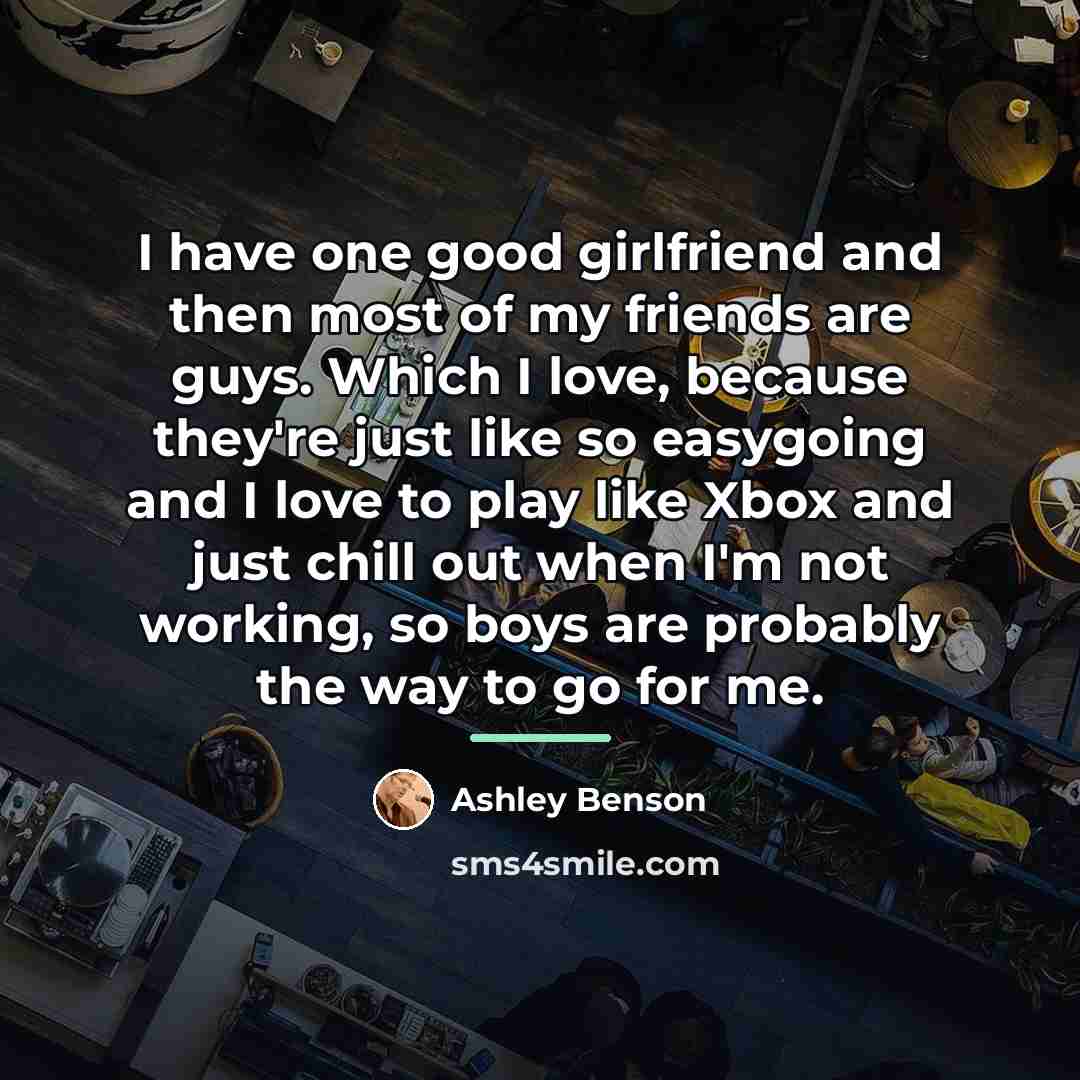 “I have one good girlfriend and then most of my…” quote by Ashley Benson