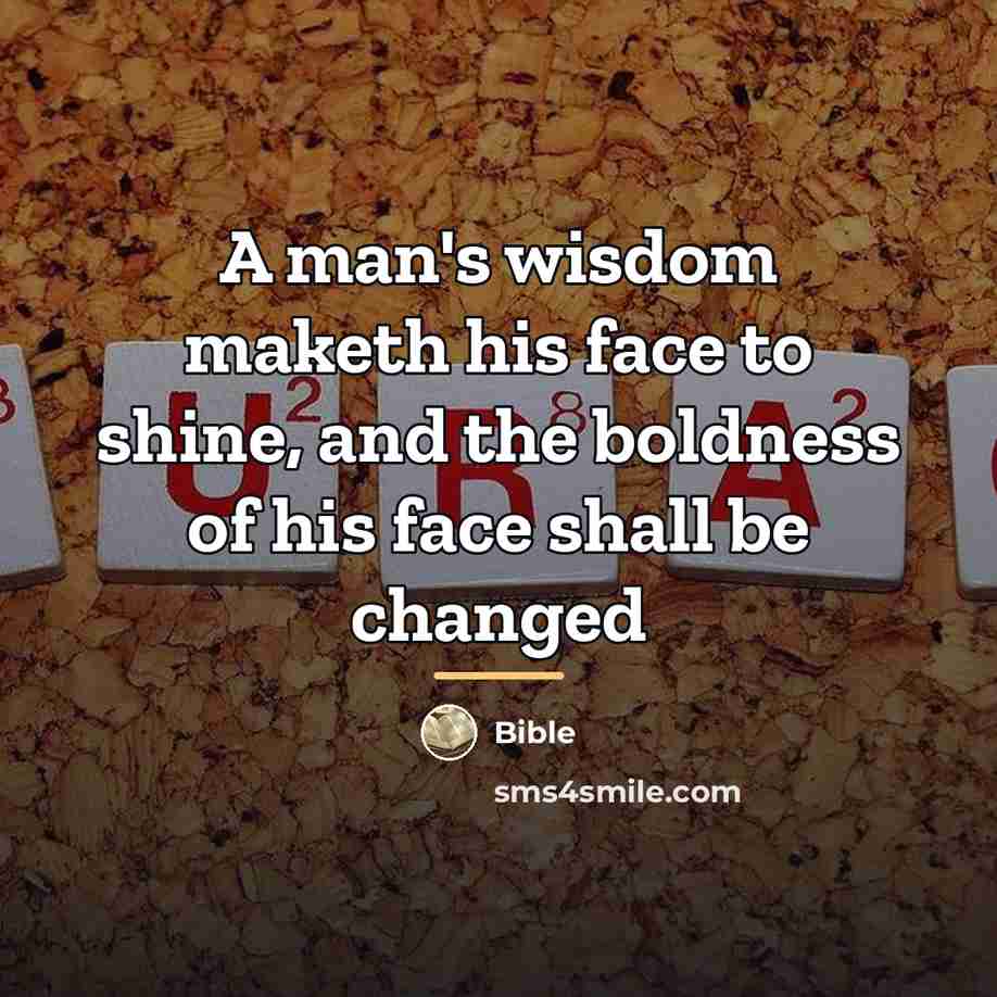 “A man's wisdom maketh his face to shine, and the…” quote by Bible