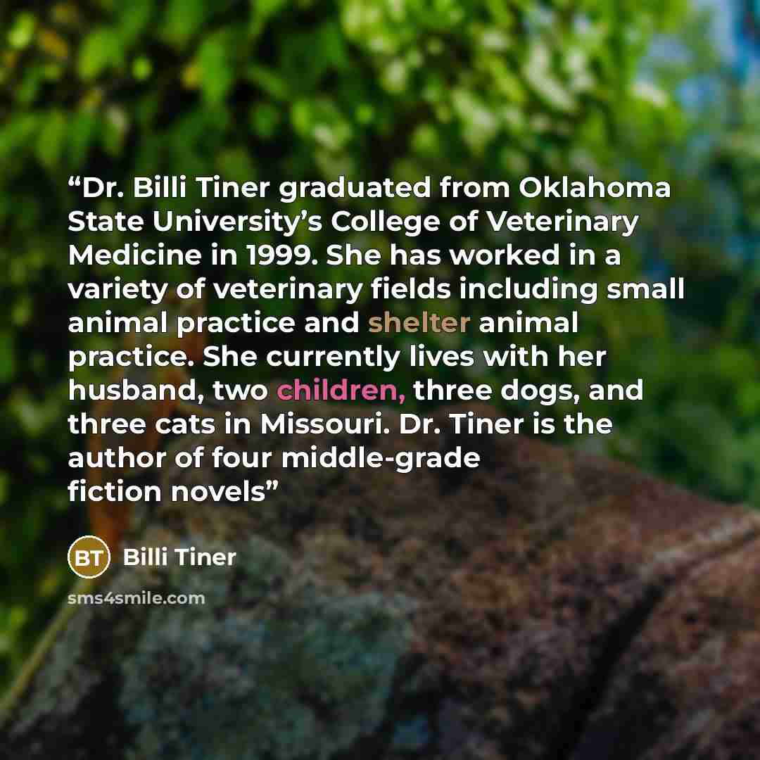 “Dr. Billi Tiner graduated from Oklahoma State University’s College of Veterinary Medicine in 1999. She has worked in a variety of veterinary fields including small animal practice and shelter animal practice. She currently lives with her husband, two children, three dogs, and three cats in…” quote by Billi Tiner