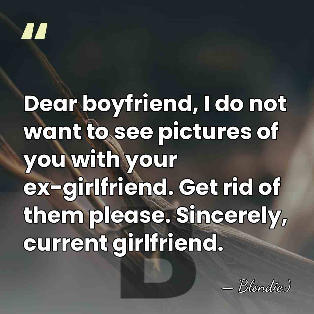 Dear boyfriend, I do not want to see pictures of you with&hellip; - Blondie:)