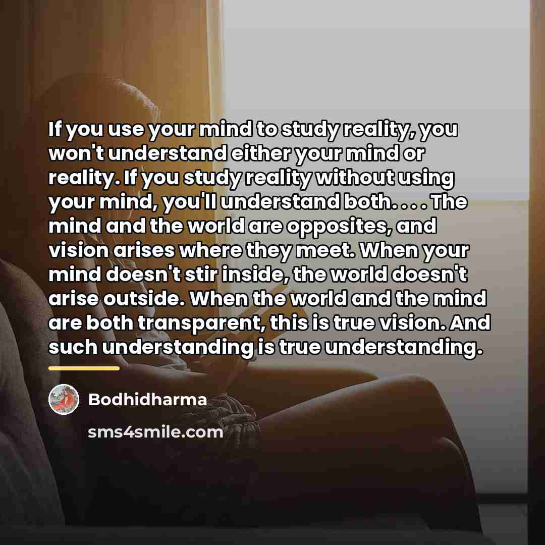 “If you use your mind to study reality, you won't…” quote by Bodhidharma