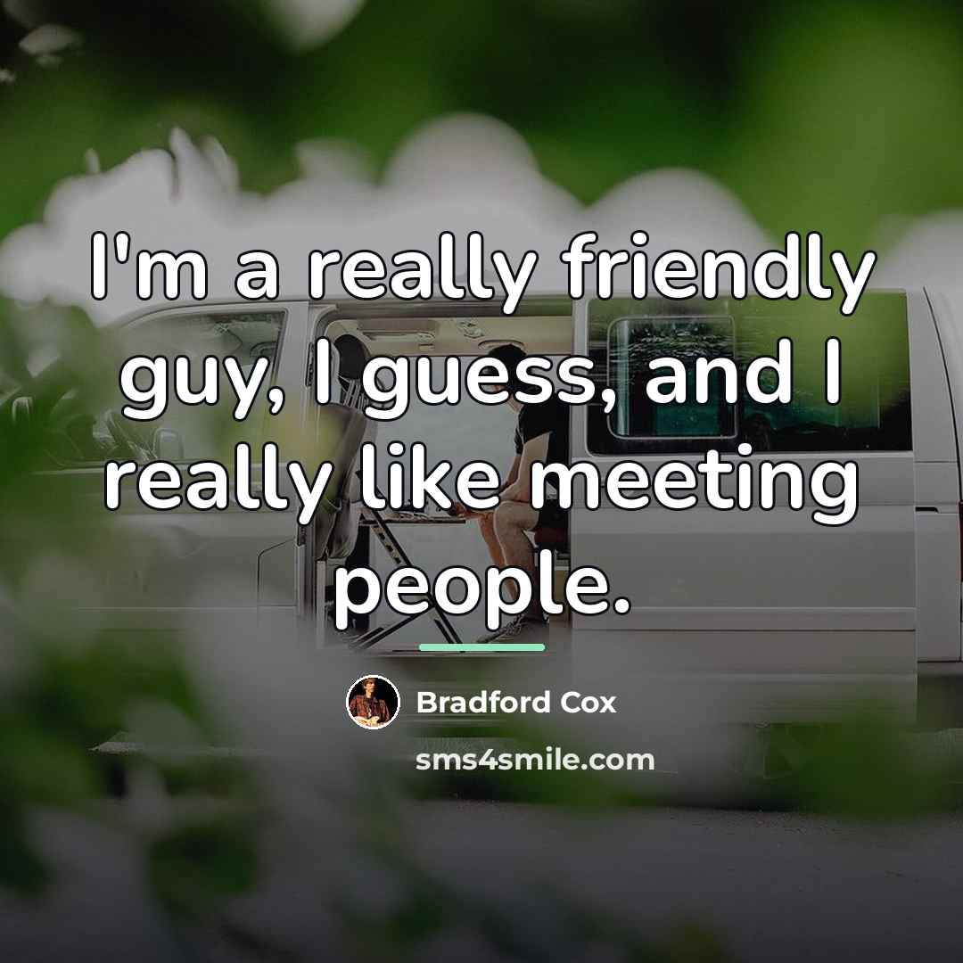 “I'm a really friendly guy, I guess, and I really…” quote by Bradford Cox