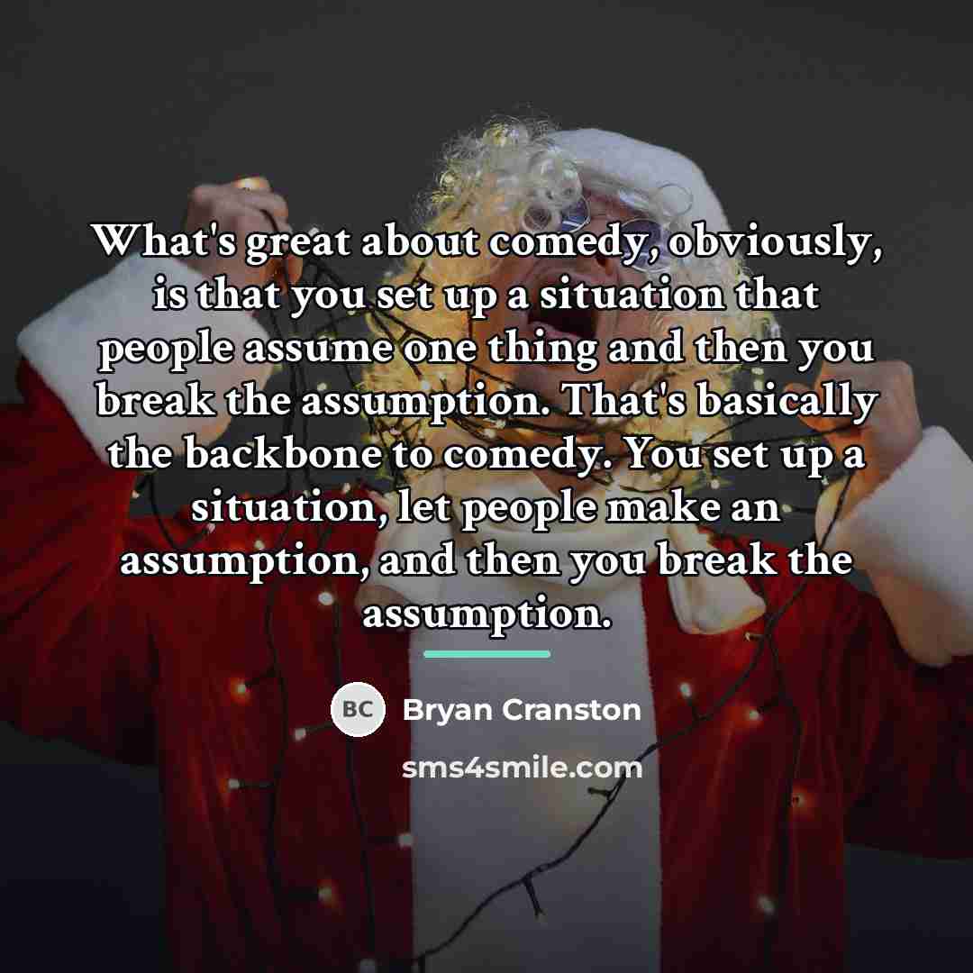 “What's great about comedy, obviously, is that you set up…” quote by Bryan Cranston