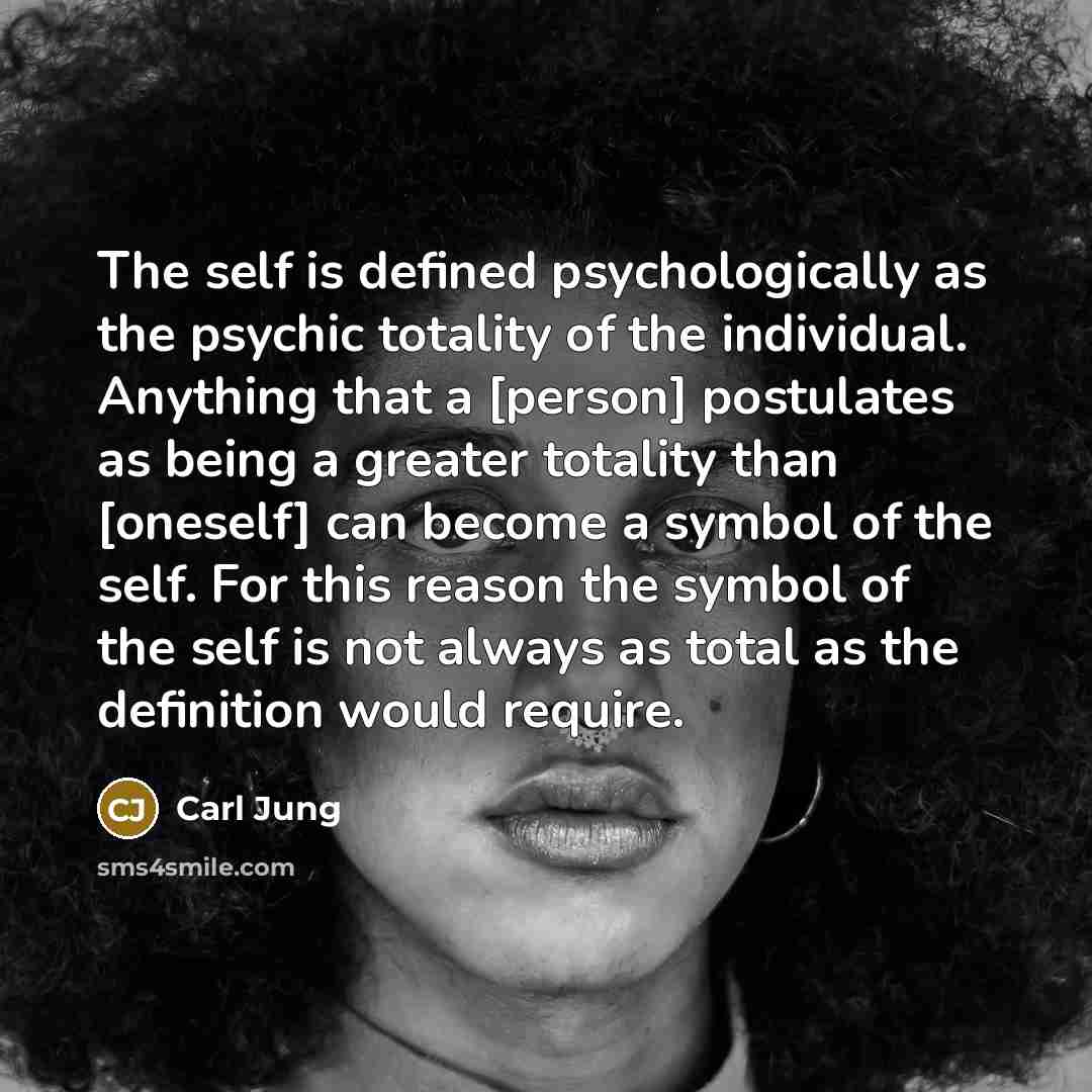 “The self is defined psychologically as the psychic totality of…” quote by Carl Jung