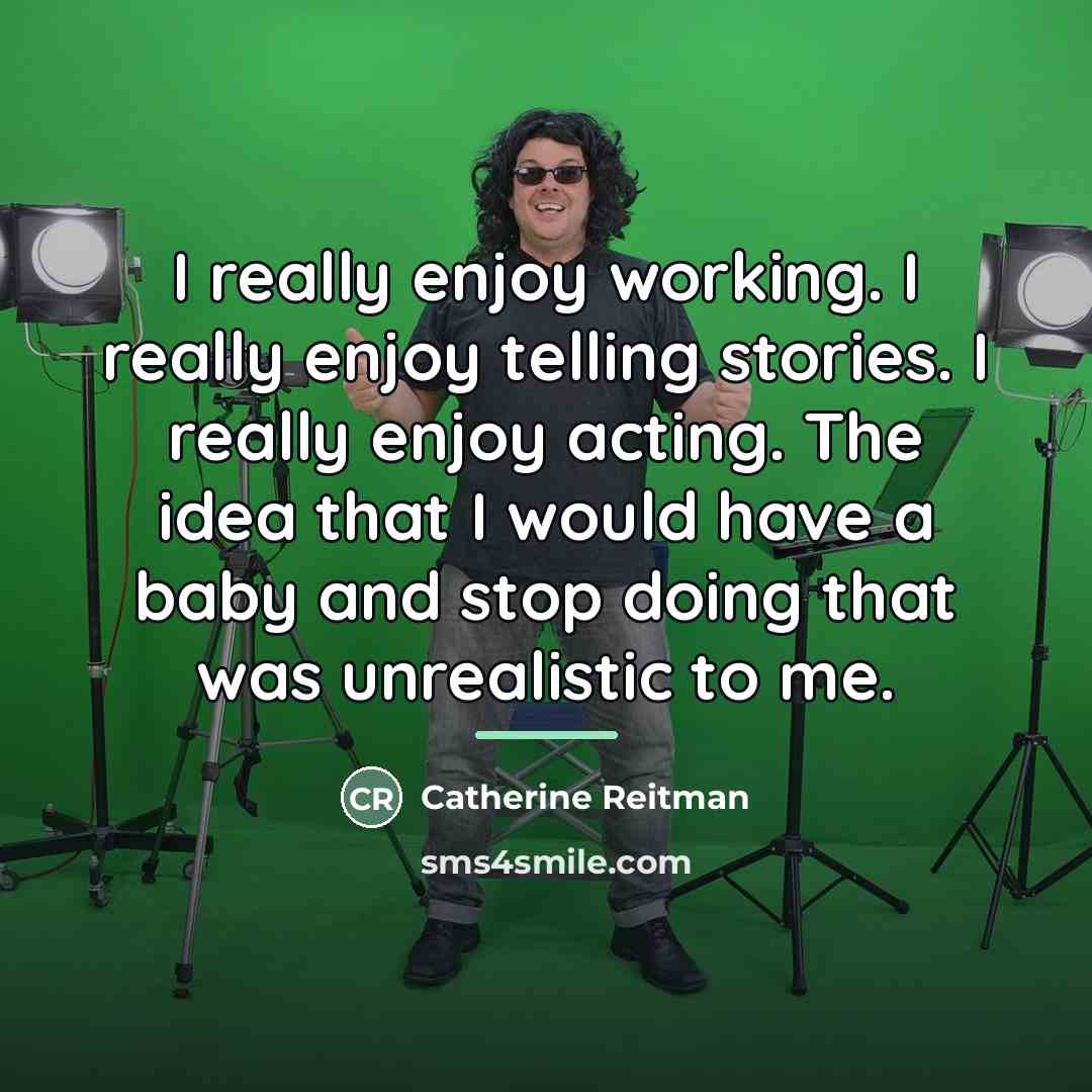 “I really enjoy working. I really enjoy telling stories. I…” quote by Catherine Reitman