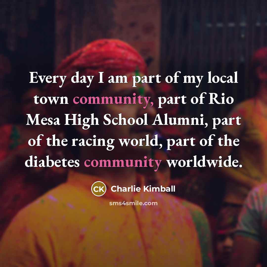“Every day I am part of my local town community,…” quote by Charlie Kimball
