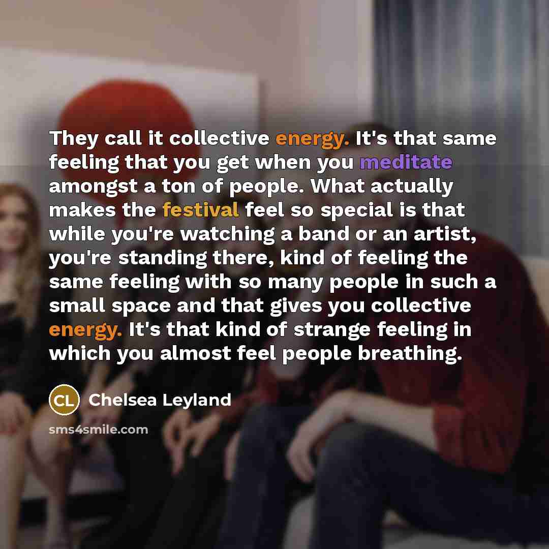 “They call it collective energy. It's that same feeling that…” quote by Chelsea Leyland