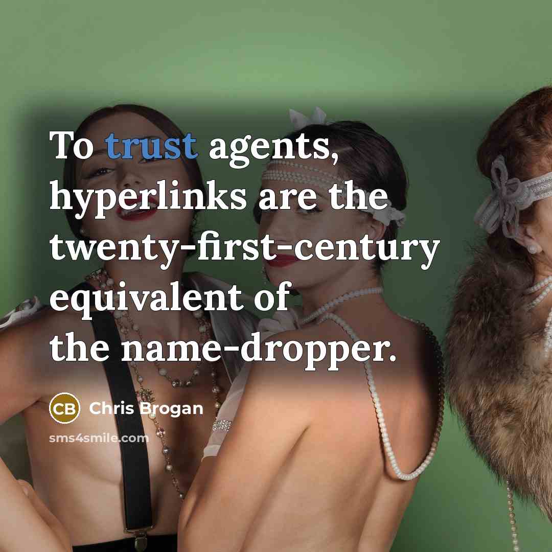 “To trust agents, hyperlinks are the twenty-first-century equivalent of the…” quote by Chris Brogan