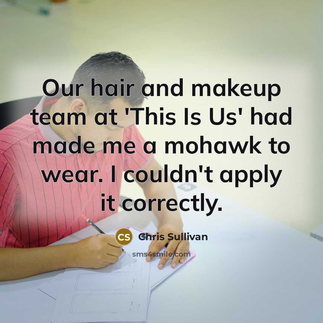 “Our hair and makeup team at 'This Is Us' had…” quote by Chris Sullivan