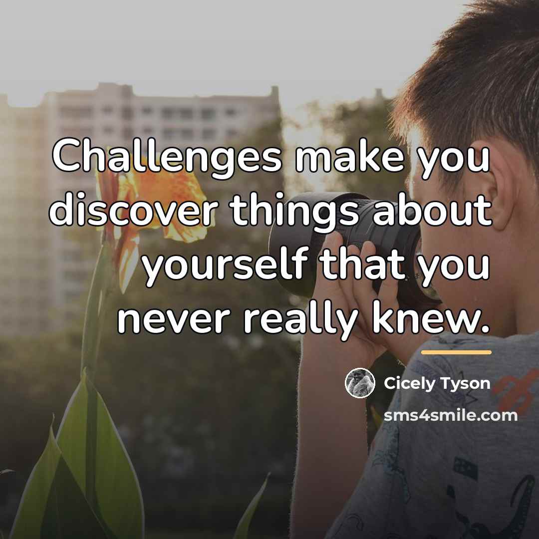 “Challenges make you discover things about yourself that you never…” quote by Cicely Tyson