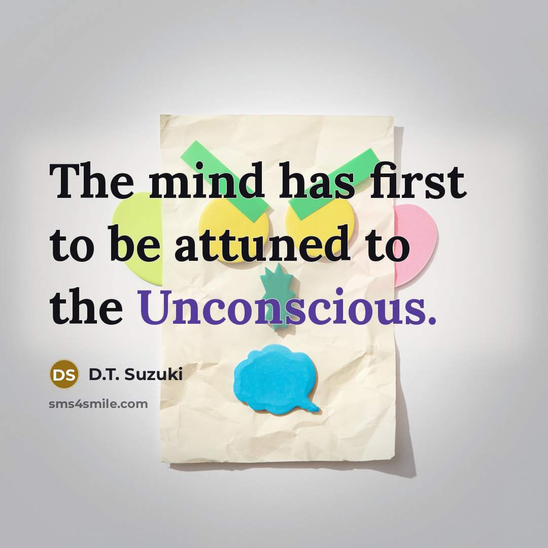 “The mind has first to be attuned to the Unconscious.…” quote by D.T. Suzuki