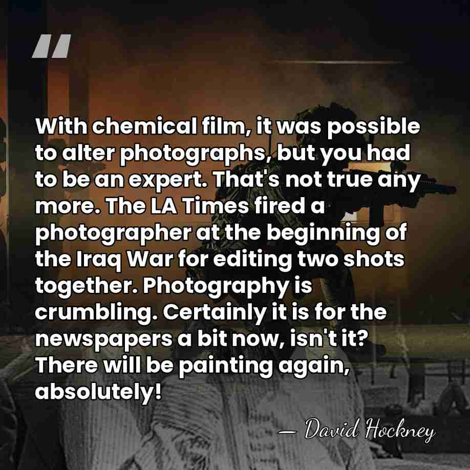 With chemical film, it was possible to alter photographs, but you had&hellip; - David Hockney