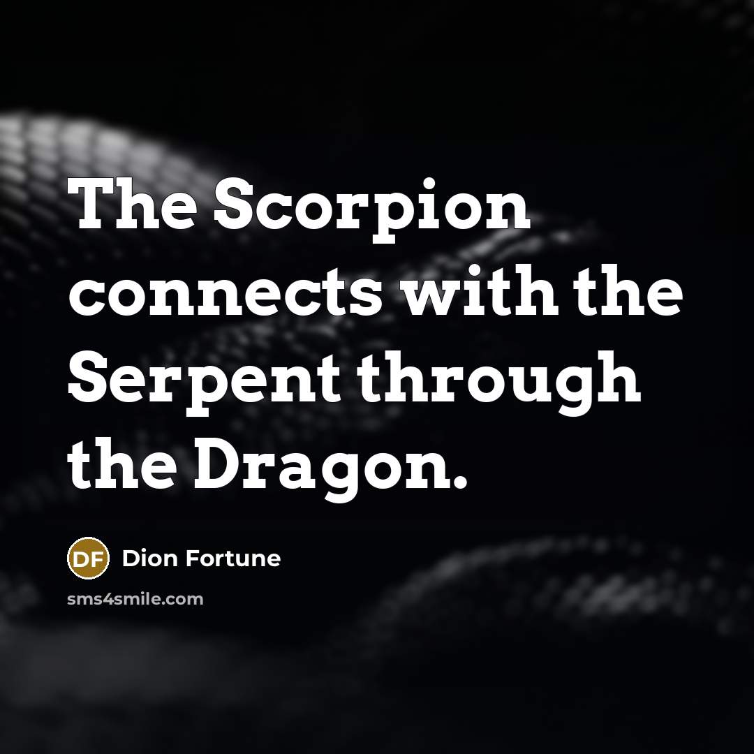 “The Scorpion connects with the Serpent through the Dragon.…” quote by Dion Fortune