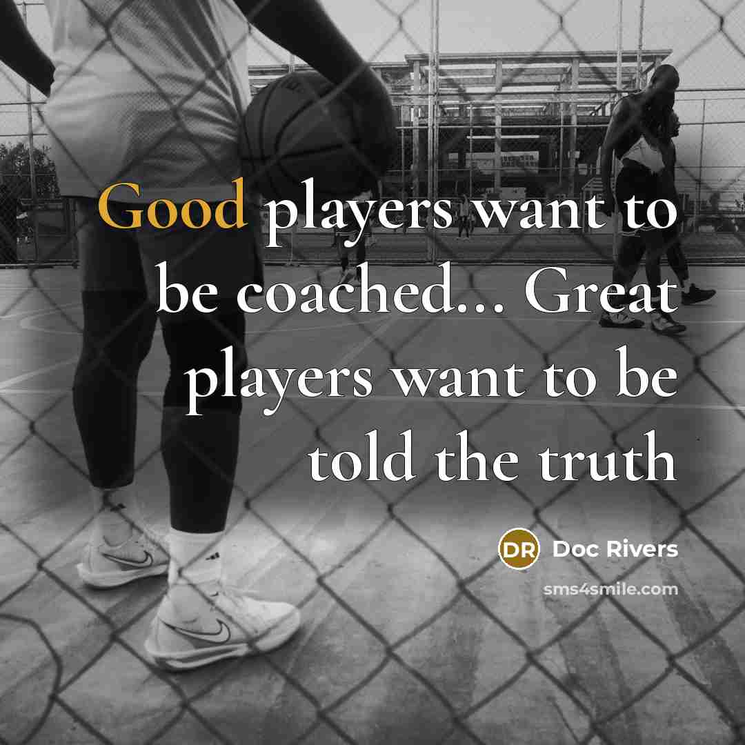 “Good players want to be coached... Great players want to…” quote by Doc Rivers