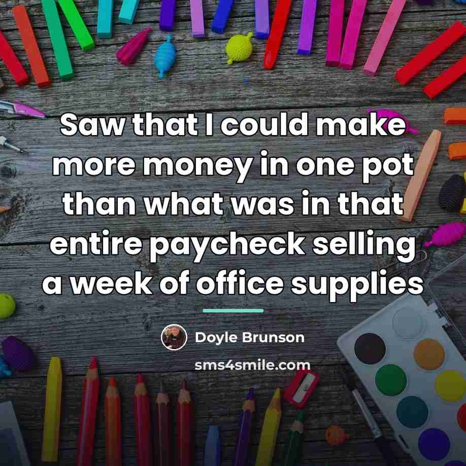 “Saw that I could make more money in one pot…” quote by Doyle Brunson