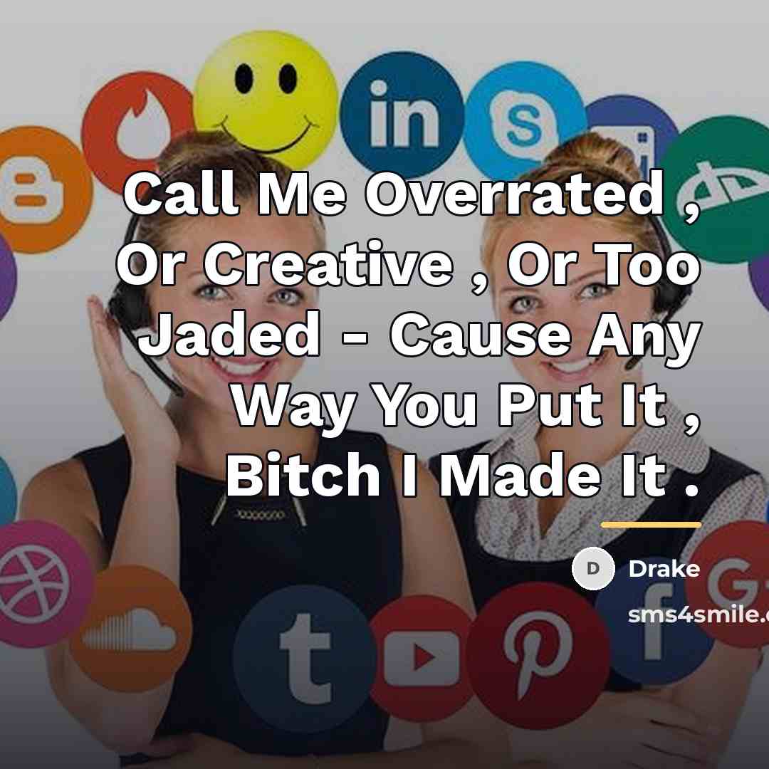 “Call Me Overrated , Or Creative , Or Too Jaded…” quote by Drake