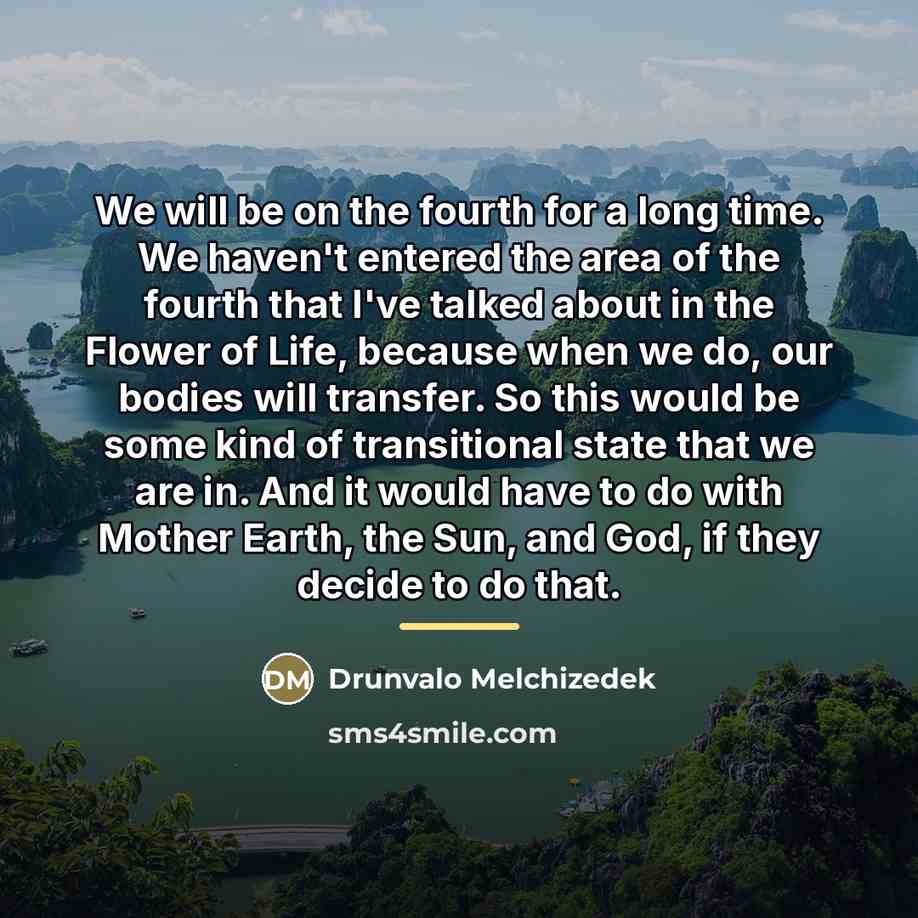 “We will be on the fourth for a long time.…” quote by Drunvalo Melchizedek