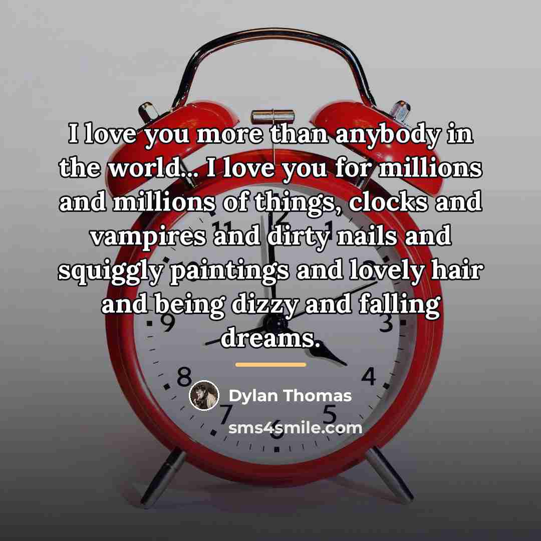 “I love you more than anybody in the world... I…” quote by Dylan Thomas