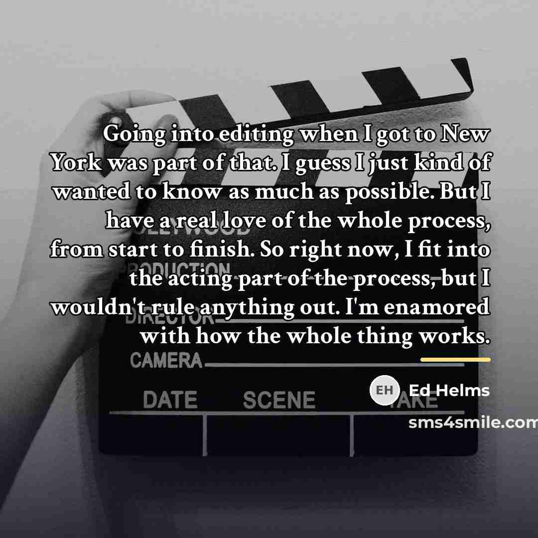“Going into editing when I got to New York was…” quote by Ed Helms