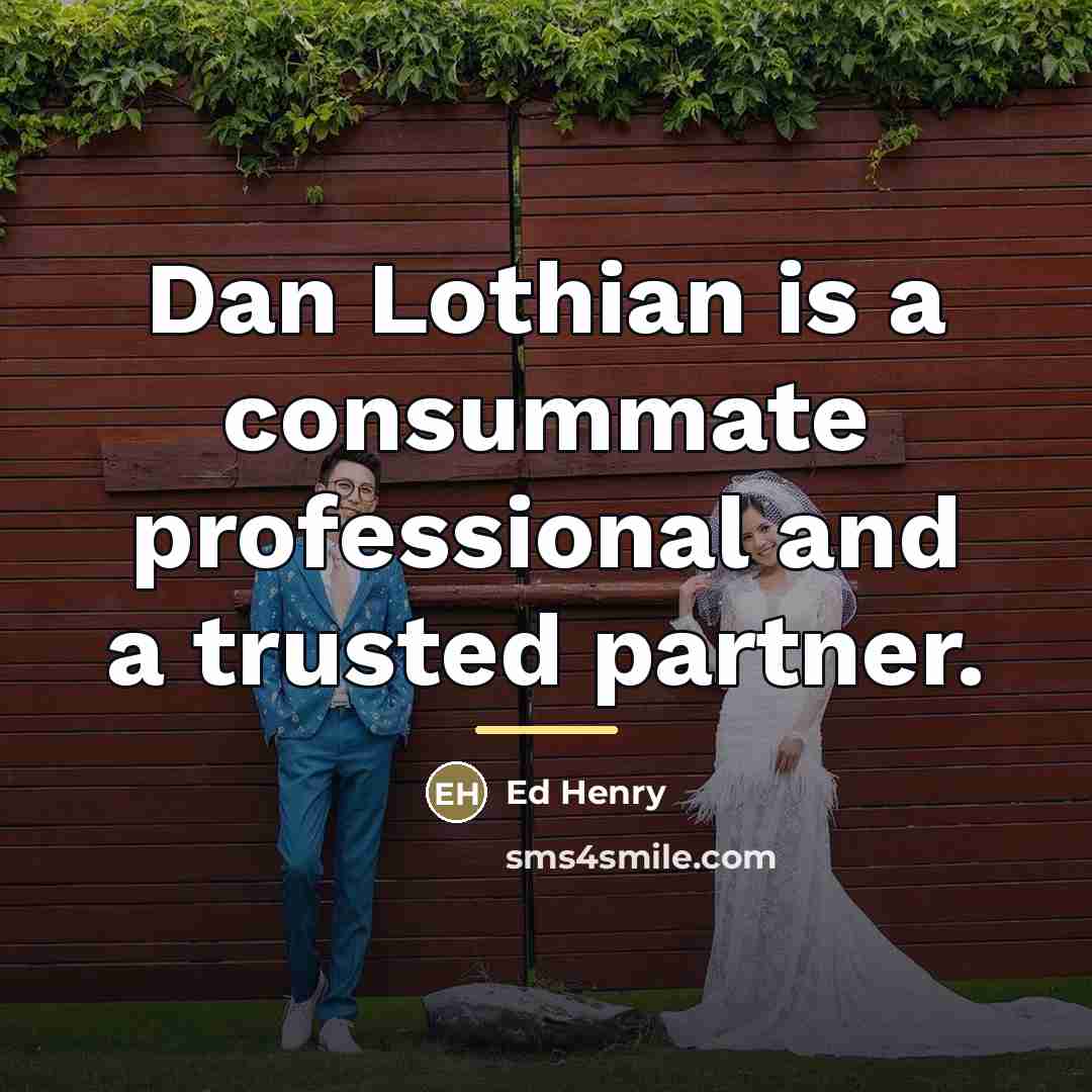 “Dan Lothian is a consummate professional and a trusted partner.…” quote by Ed Henry