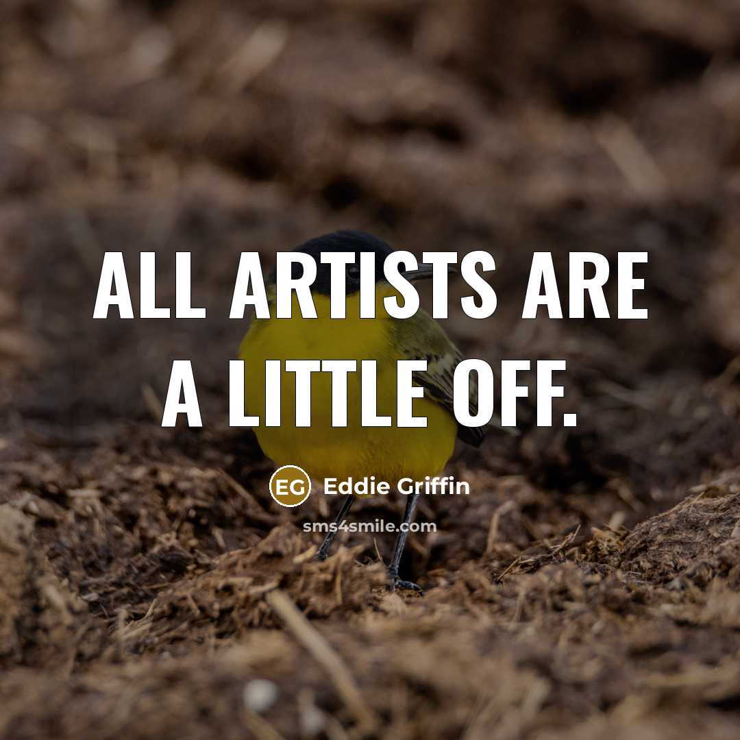 “All artists are a little off.…” quote by Eddie Griffin