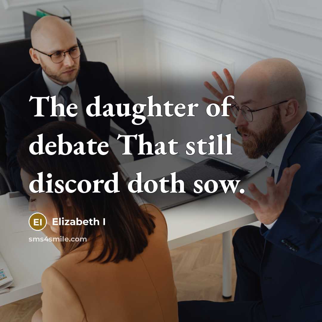 “The daughter of debate That still discord doth sow.…” quote by Elizabeth I