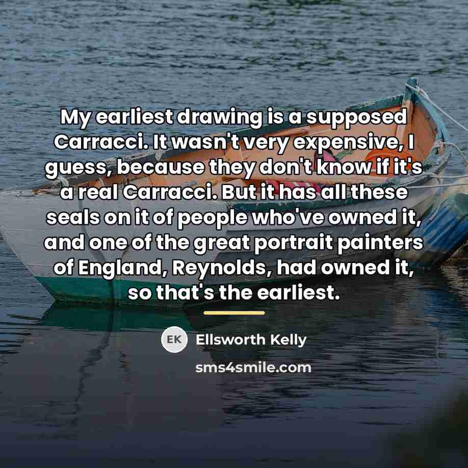 “My earliest drawing is a supposed Carracci. It wasn't very…” quote by Ellsworth Kelly