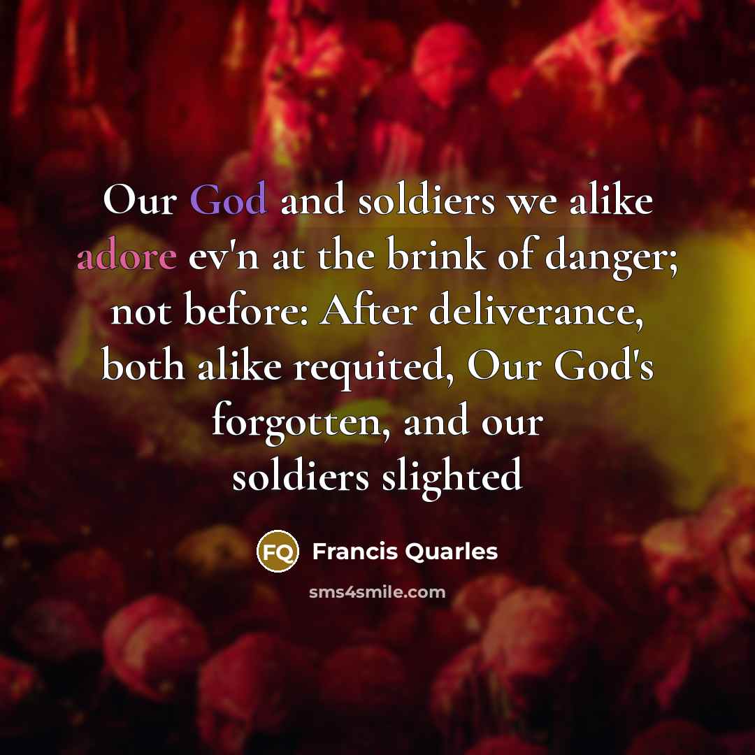 “Our God and soldiers we alike adore ev'n at the…” quote by Francis Quarles