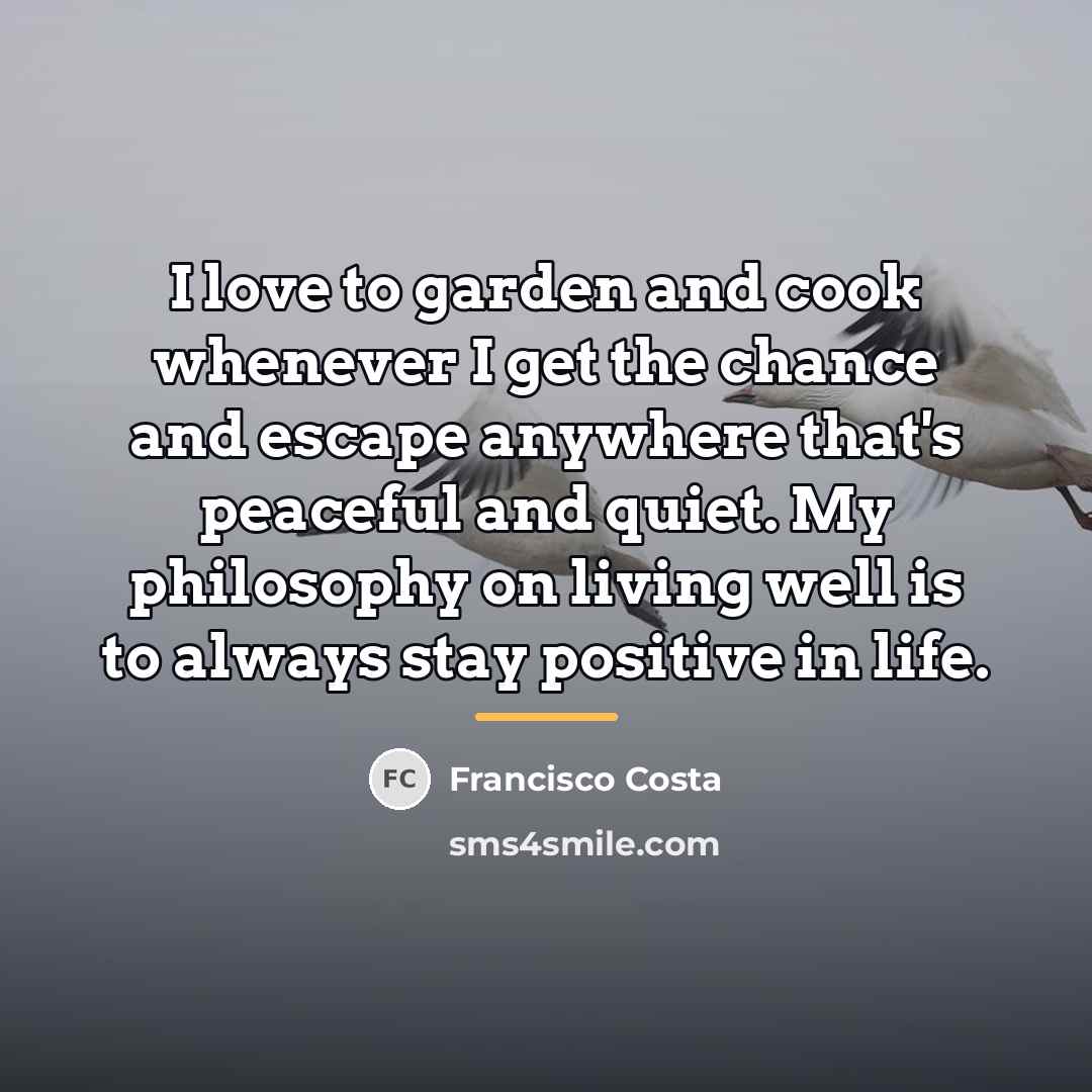 “I love to garden and cook whenever I get the…” quote by Francisco Costa