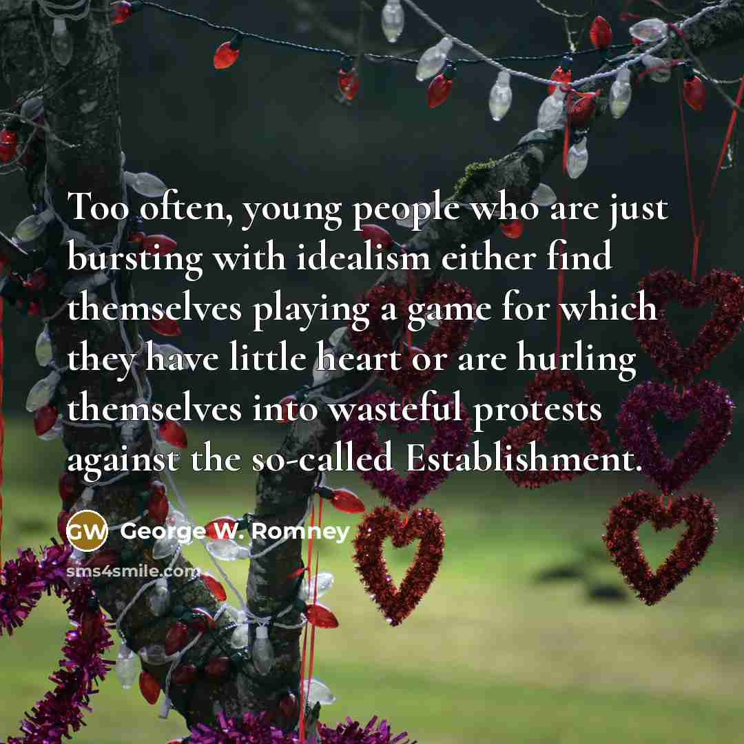 “Too often, young people who are just bursting with idealism…” quote by George W. Romney