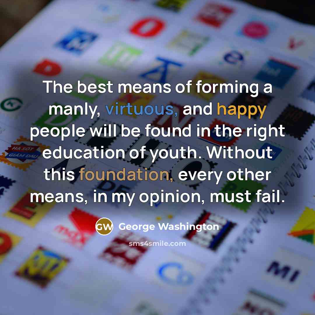 “The best means of forming a manly, virtuous, and happy…” quote by George Washington
