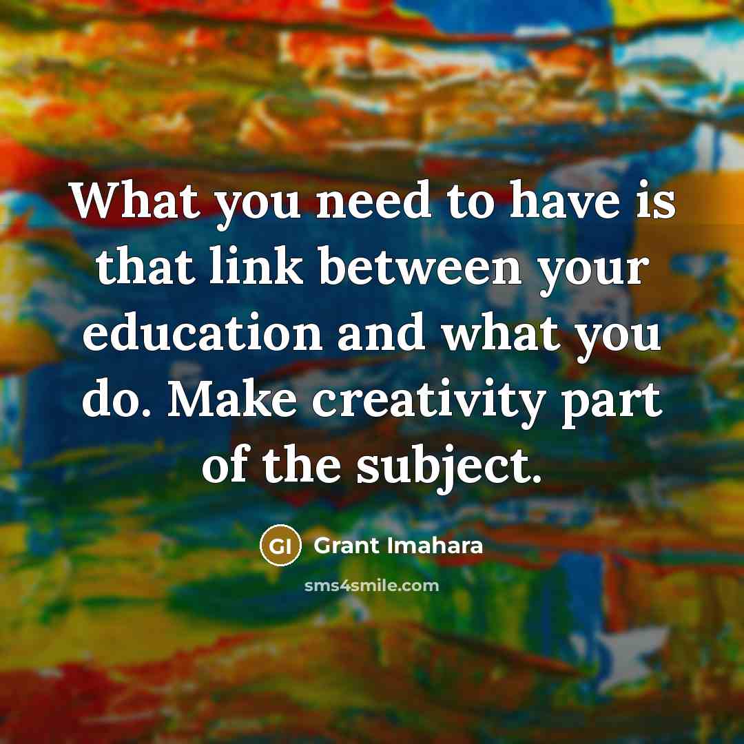 “What you need to have is that link between your…” quote by Grant Imahara