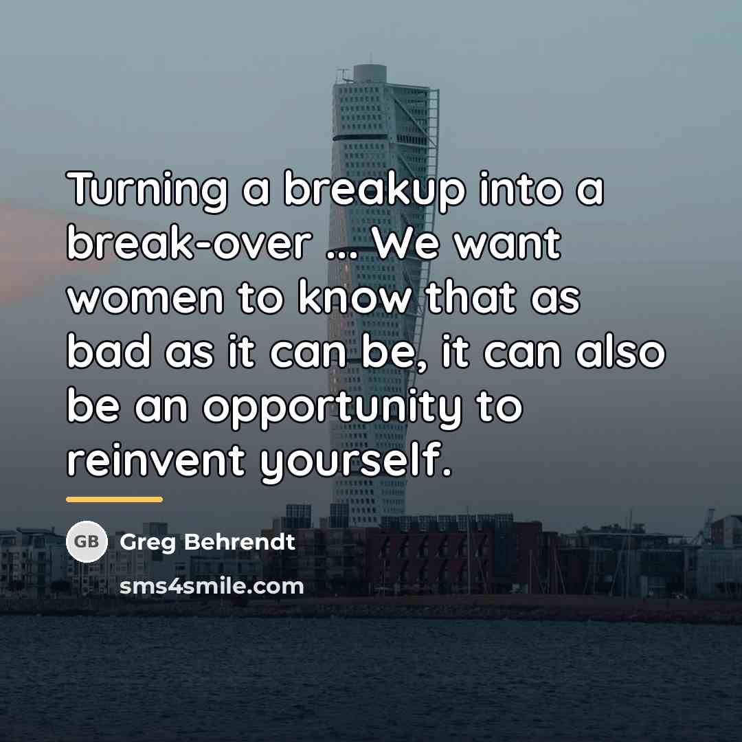 “Turning a breakup into a break-over ... We want women…” quote by Greg Behrendt