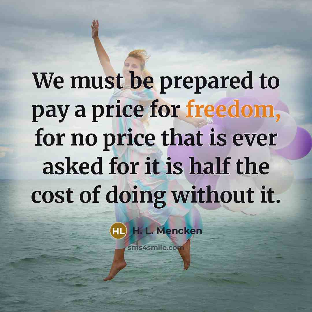 “We must be prepared to pay a price for freedom,…” quote by H. L. Mencken