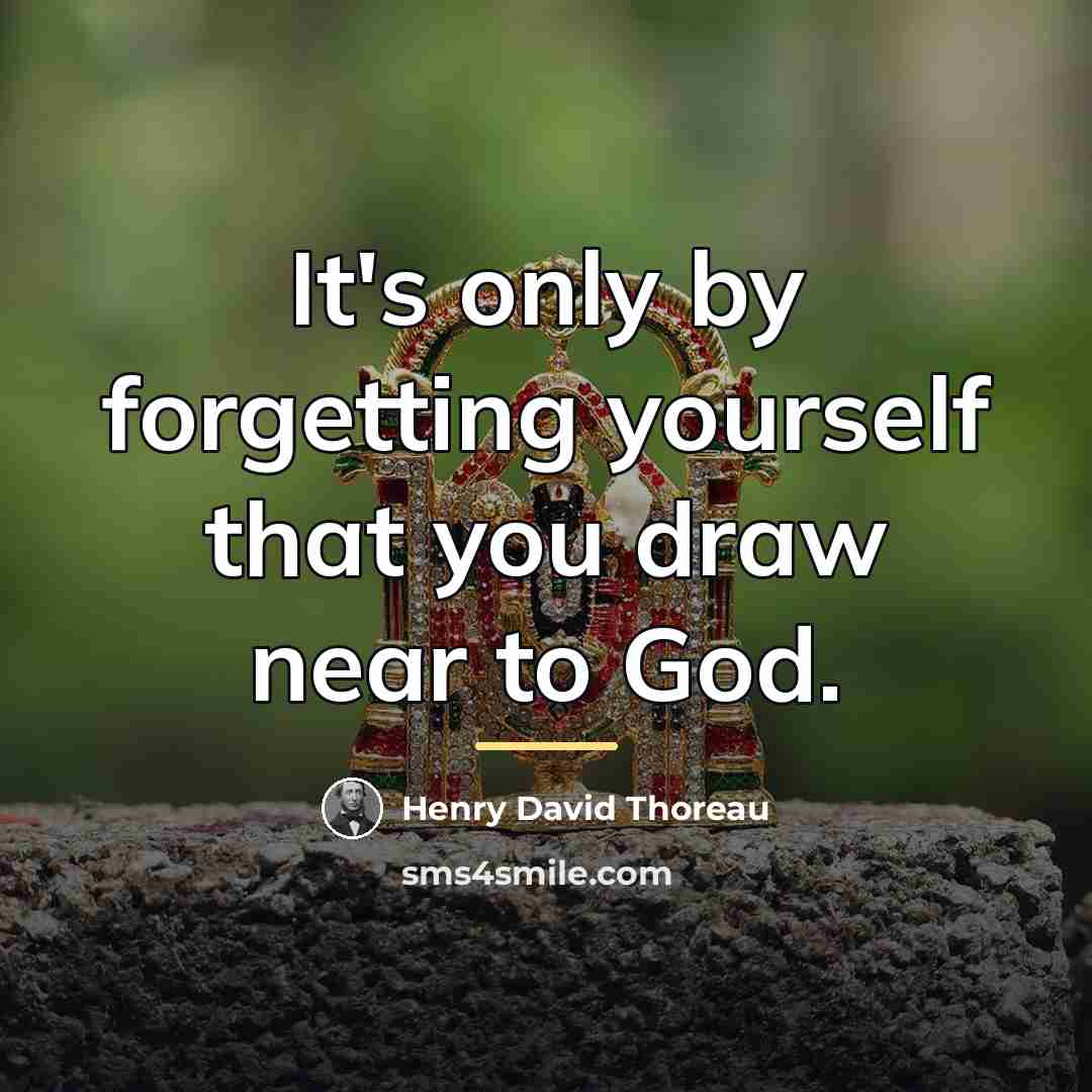 “It's only by forgetting yourself that you draw near to…” quote by Henry David Thoreau