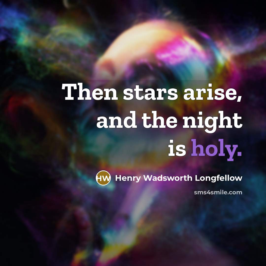 “Then stars arise, and the night is holy.…” quote by Henry Wadsworth Longfellow