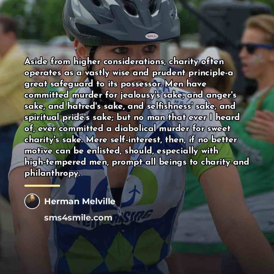 “Aside from higher considerations, charity often operates as a vastly…” quote by Herman Melville