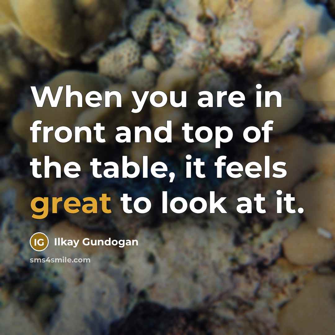 “When you are in front and top of the table,…” quote by Ilkay Gundogan