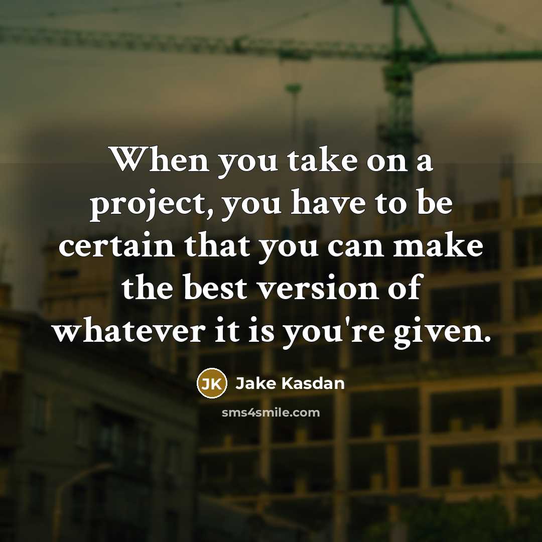 “When you take on a project, you have to be…” quote by Jake Kasdan
