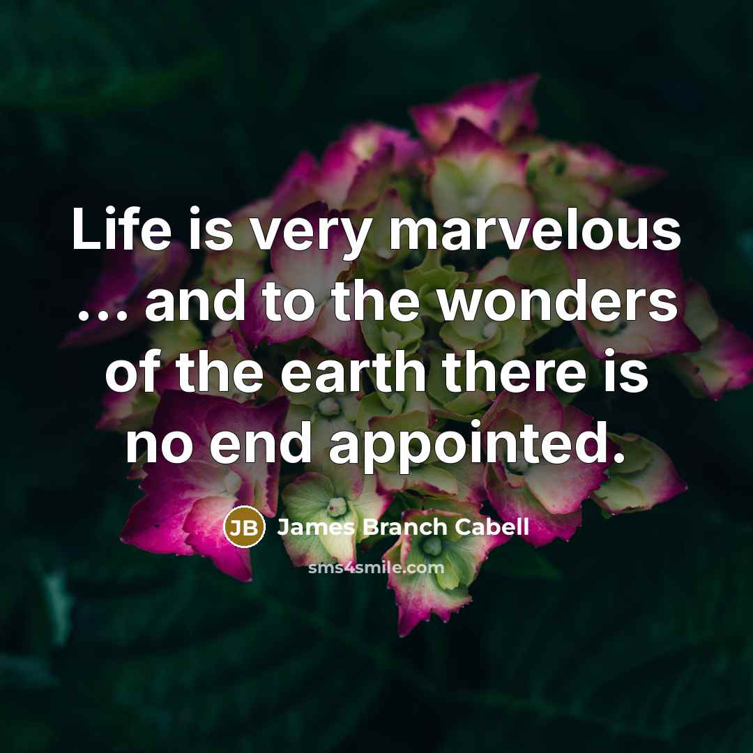 “Life is very marvelous ... and to the wonders of…” quote by James Branch Cabell