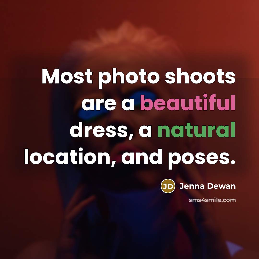 “Most photo shoots are a beautiful dress, a natural location,…” quote by Jenna Dewan