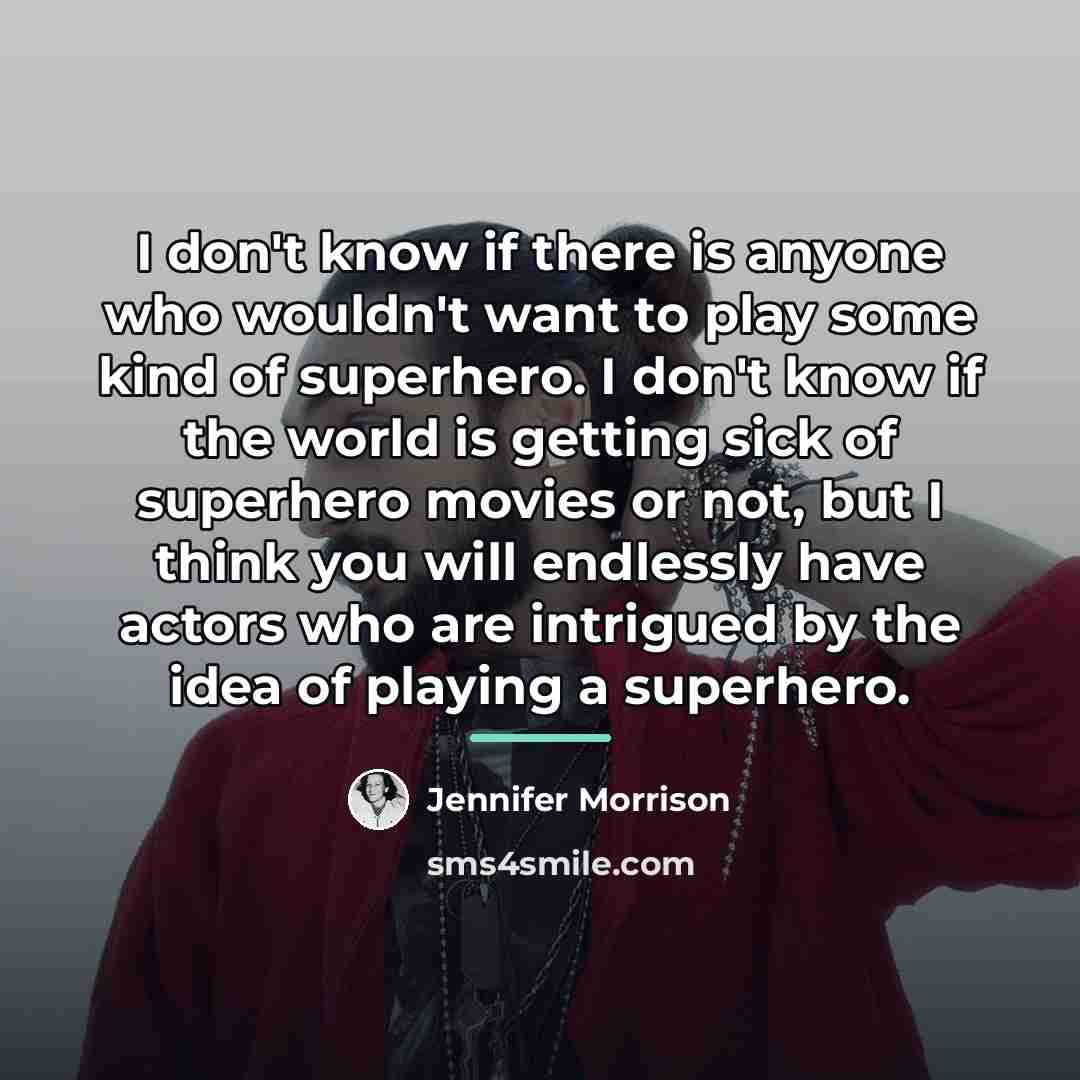“I don't know if there is anyone who wouldn't want…” quote by Jennifer Morrison