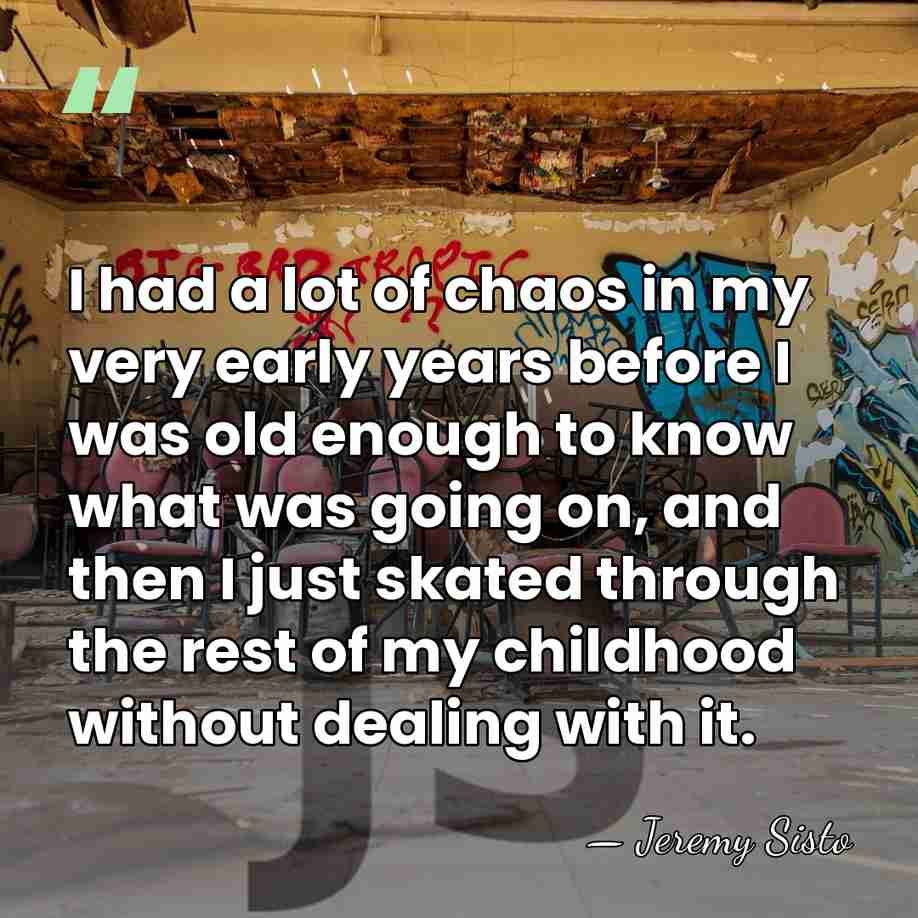 I had a lot of chaos in my very early years before&hellip; - Jeremy Sisto