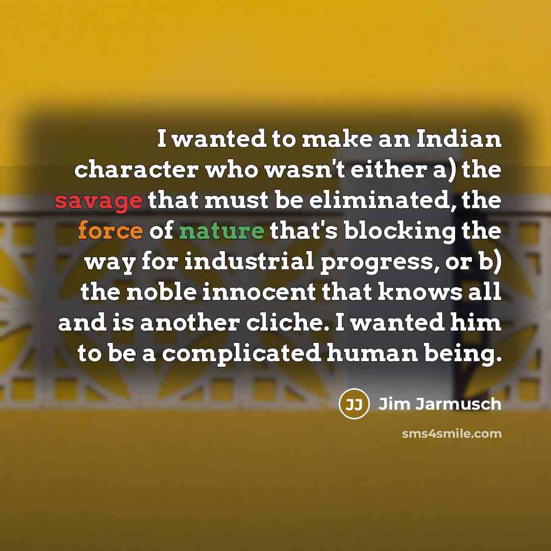“I wanted to make an Indian character who wasn't either…” quote by Jim Jarmusch